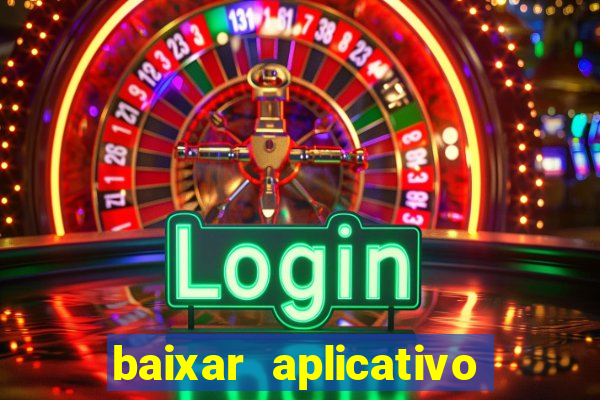 baixar aplicativo do jogo do tigrinho